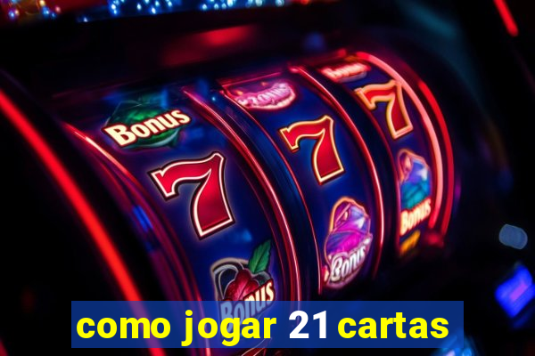 como jogar 21 cartas